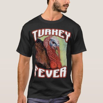 Turkey Fever T-shirt by basketcase413 at Zazzle