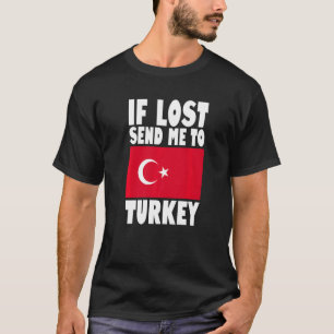 Turkey Flag Design If lost send me to Turkey Prem T-Shirt