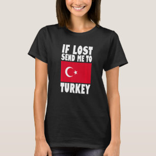 Turkey Flag Design If lost send me to Turkey Prem T-Shirt