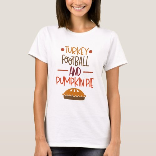 Turkey football and pumpkin pie T_Shirt