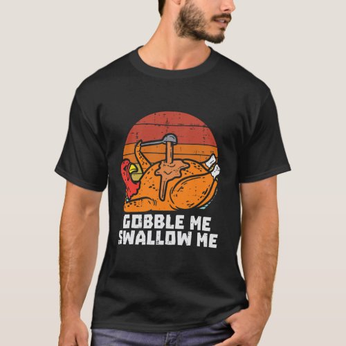 Turkey Gobble Swallow Me Retro Thanksgiving Men T_Shirt