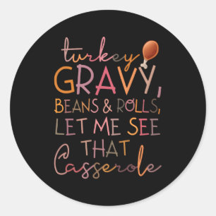 Turkey Gravy Beans And Rolls Let Me See T Casserol Classic Round Sticker