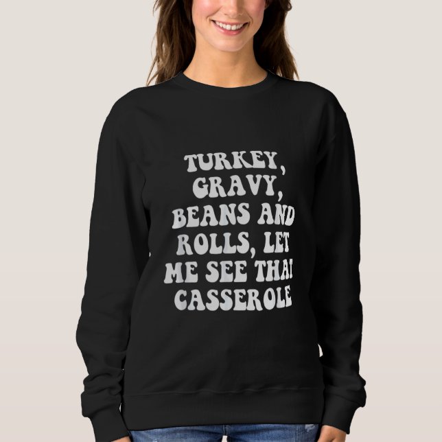 Turkey  Gravy  Beans And Rolls  Let Me See That Ca Sweatshirt (Front)