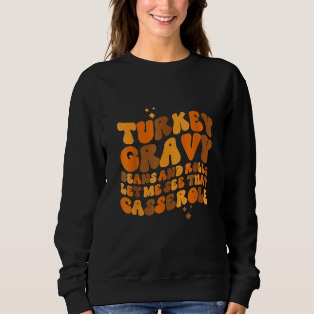 Turkey  Gravy  Beans And Rolls  Let Me See That Ca Sweatshirt (Front)