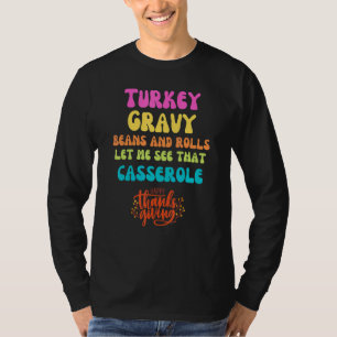 Turkey  Gravy  Beans and Rolls  Let Me See That Ca T-Shirt
