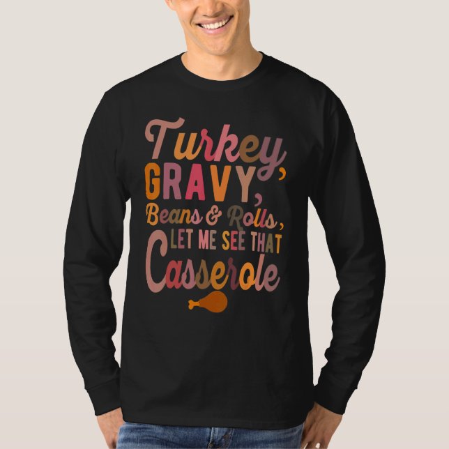 Turkey  Gravy  Beans and Rolls  Let Me See That Ca T-Shirt (Front)