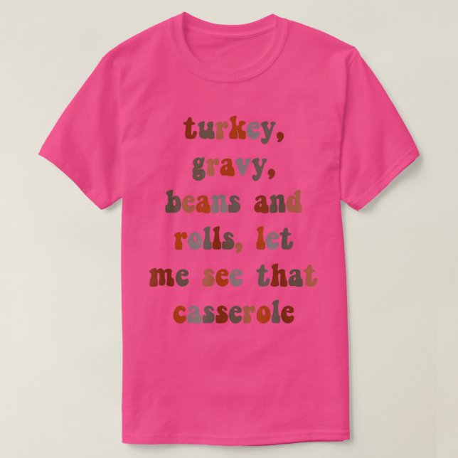 Turkey, Gravy, Beans and Rolls, Let Me See That Ca T-Shirt (Design Front)