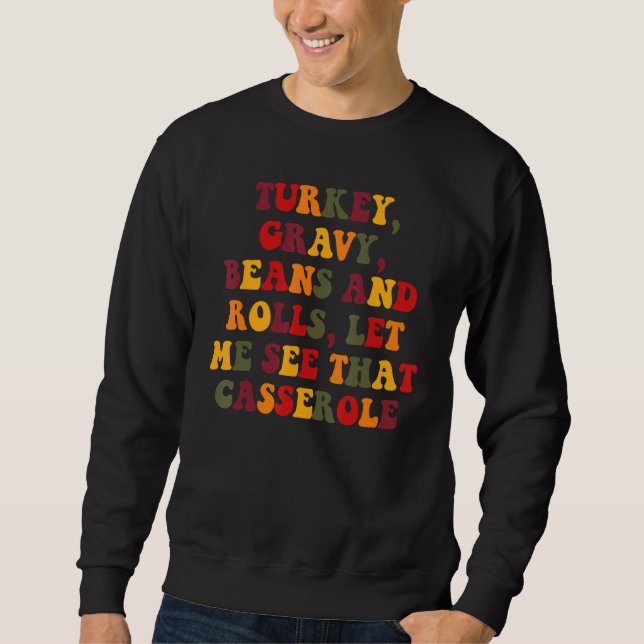 Turkey Gravy Beans And Rolls Let Me See That Casse Sweatshirt (Front)