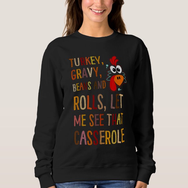 Turkey Gravy Beans And Rolls Let Me See That Casse Sweatshirt (Front)