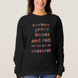 Turkey Gravy Beans and Rolls Let Me See That Casse Sweatshirt