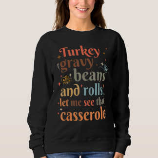 Turkey Gravy Beans And Rolls Let Me See That Casse Sweatshirt
