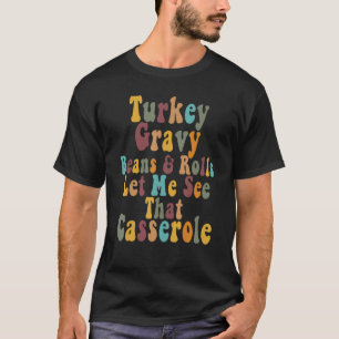 Turkey Gravy Beans And Rolls Let Me See That Casse T-Shirt