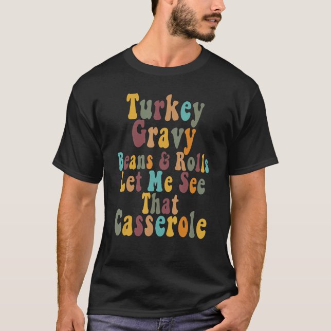 Turkey Gravy Beans And Rolls Let Me See That Casse T-Shirt (Front)