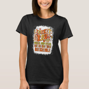 Turkey Gravy Beans And Rolls Let Me See That Casse T-Shirt