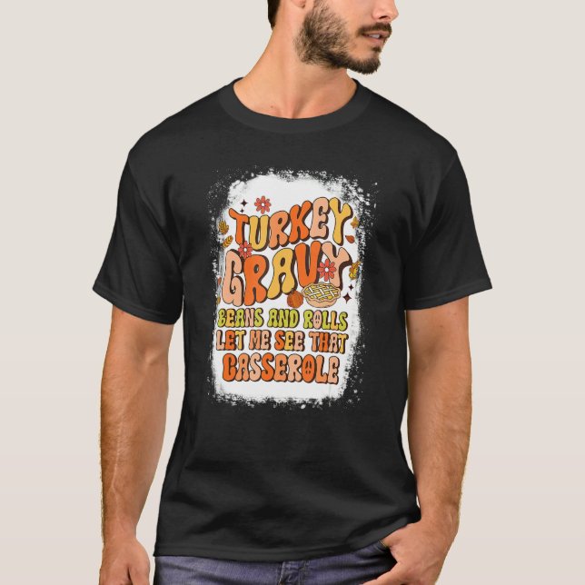 Turkey Gravy Beans And Rolls Let Me See That Casse T-Shirt (Front)
