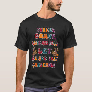 Turkey Gravy Beans And Rolls Let Me See That Casse T-Shirt