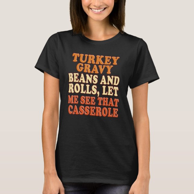 Turkey Gravy Beans And Rolls Let Me See That Casse T-Shirt (Front)