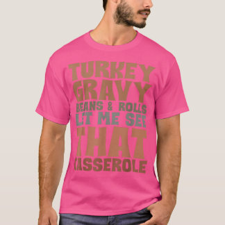 Turkey Gravy Beans And Rolls Let Me See That Casse T-Shirt
