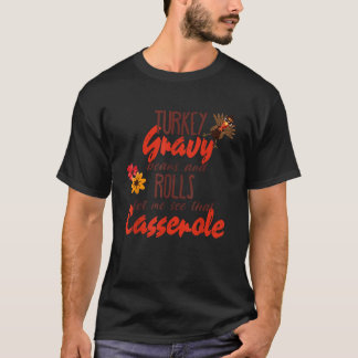 Turkey Gravy Beans and Rolls Let me see that casse T-Shirt