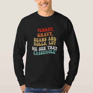 Turkey Gravy Beans And Rolls Let Me See That Casse T-Shirt