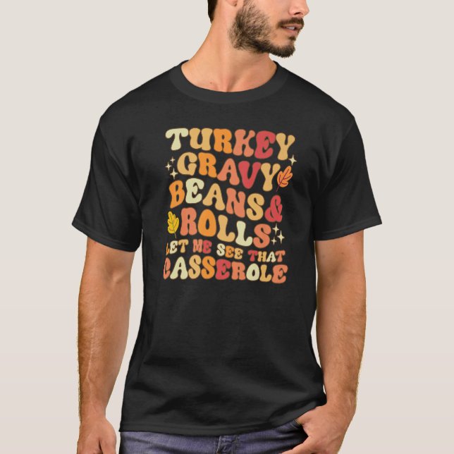 Turkey Gravy Beans And Rolls Let Me See That Casse T-Shirt (Front)