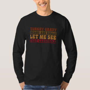 Turkey Gravy Beans And Rolls Let Me See That Casse T-Shirt