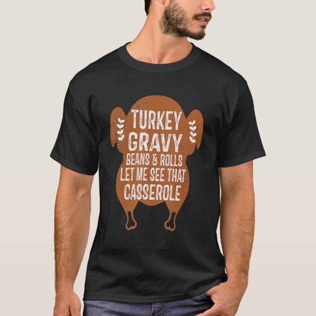 Turkey Gravy Beans & Rolls Let Me See That Cassero T-Shirt (Front)
