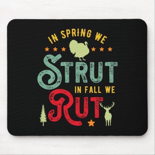 Turkey Hunter for In Spring we Strut in Fall we ru Mouse Pad