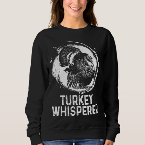 Turkey Hunter Im A Turkey Whisperer Hunting Sweatshirt