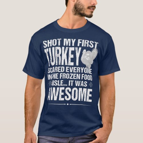 Turkey Hunting  Funny Shot My First Turkey T_Shirt