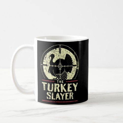 Turkey Hunting I The Turkey Slayer I Turkey Hunter Coffee Mug