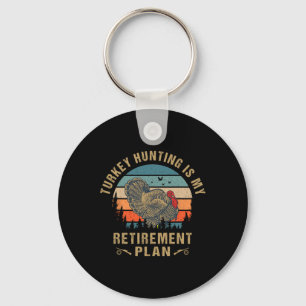 Turkey Hunting Is My Retirement Plan Funny Turkey Keychain