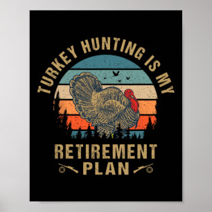 Turkey Hunting Is My Retirement Plan Funny Turkey Poster