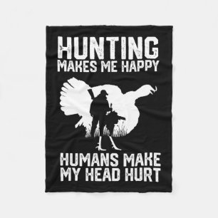 Turkey Hunting Makes Me Happy Humans Make My Head Fleece Blanket