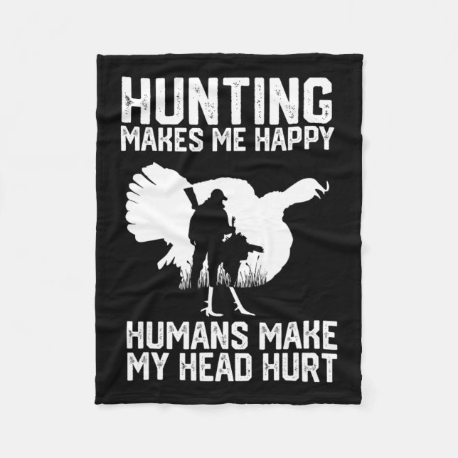 Turkey Hunting Makes Me Happy Humans Make My Head  Fleece Blanket (Front)
