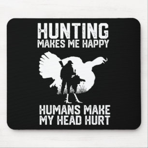 Turkey Hunting Makes Me Happy Humans Make My Head Mouse Pad