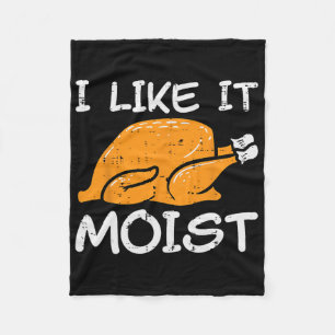 Turkey I Like It Moist Funny Thanksgiving Men Wome Fleece Blanket