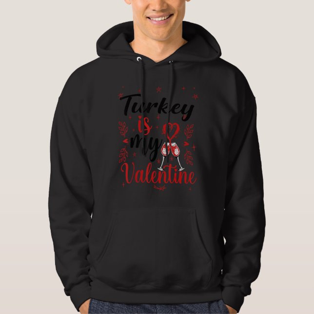 Turkey Is My Valentine Funny Turkey Valentine S Da Hoodie (Front)