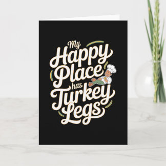 Turkey Legs My Happy Place Has Turkey Legs  Card