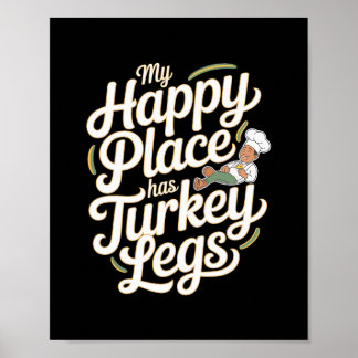 Turkey Legs My Happy Place Has Turkey Legs  Poster