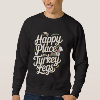 Turkey Legs My Happy Place Has Turkey Legs Sweatshirt