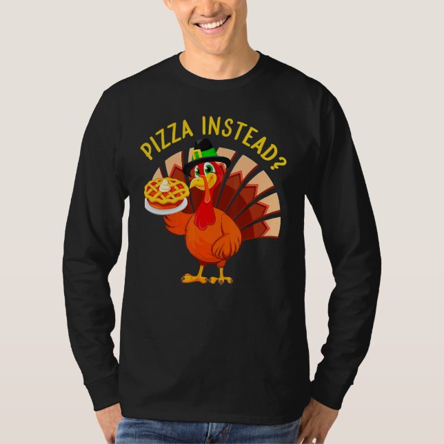 Turkey Lets have Pizza instead  Thanksgiving  1 T-Shirt (Front)