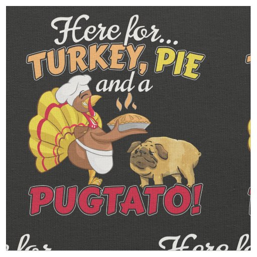 Turkey, Pie and a Pugtato Thanksgiving  Pug Dog Fabric