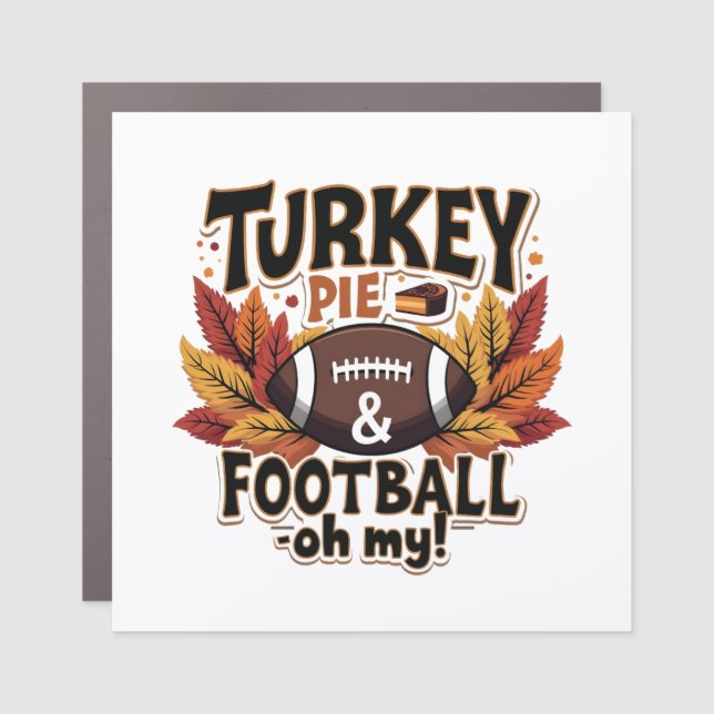 Turkey Pie & Football Oh My Turkey Thanksgiving Car Magnet (Front)