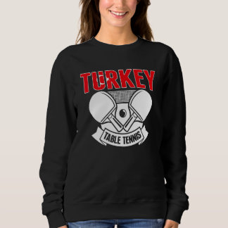 Turkey Ping Pong  Proud Turkish Table Tennis Suppo Sweatshirt