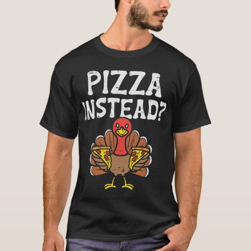 Turkey Pizza Instead Funny Thanksgiving Vegan Men  T_Shirt