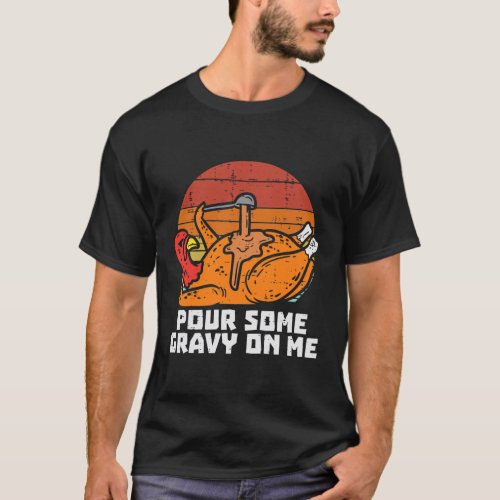 Turkey Pour Some Gravy Me Funny Thanksgiving Men T_Shirt
