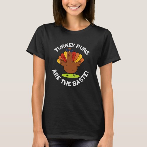 Turkey Puns Are The Baste Funny Food Pun Dark BG T_Shirt