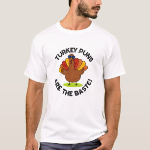 Turkey Puns Are The Baste Funny Food Pun  T-Shirt