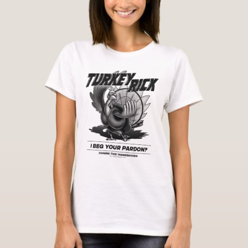 Turkey Rick I Beg Your Pardon T_Shirt